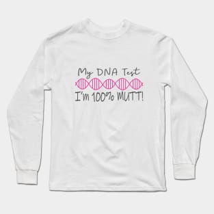 My DNA Says I'm 100% Mutt Long Sleeve T-Shirt